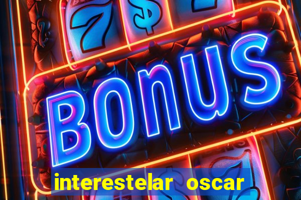 interestelar oscar interestelar quantos oscar